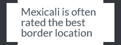 Mexicali is often rated the best border location